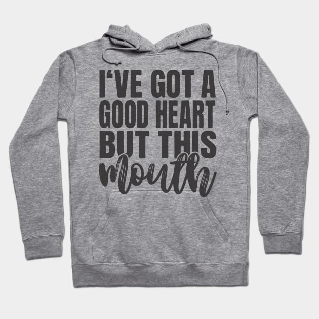 Good Heart but this mouth Hoodie by bloomnc